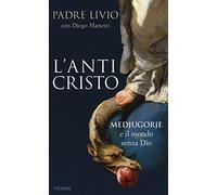 L'anticristo. Medjugorje e il mondo senza Dio