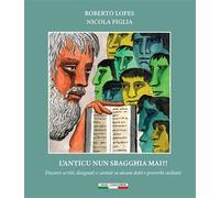 Libri Roberto Lopes - L' Anticu Nun Sbagghia Mai? Discorsi Scritti, Disegnati E