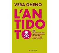 L'antidoto. 15 comportamenti che avvelenano la nostra vita in rete e come evitarli