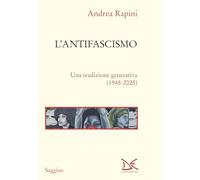 L'antifascismo. Una tradizione generativa (1945-2025)