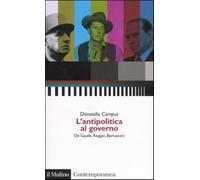 L'antipolitica al governo. De Gaulle, Reagan, Berlusconi - Campus Donatella