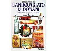 L'antiquariato di domani. Proposte per i collezionisti del Duemila