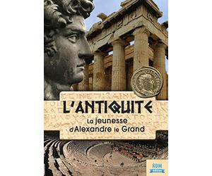 L'antiquité : la jeunesse d'Alexandre le Grand