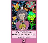 L'antispecismo spiegato a mia mamma