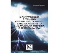 L'antivangelio è italiano. Ostiarius è lo spiritu sancto anticristo. In: l'avvenuta profezia e testimonianza. Vol. 3