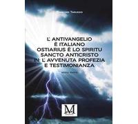 L'antivangelio è italiano. Ostiarius è lo spiritu sancto anticristo. In: l'avvenuta profezia e testimonianza. Vol. 6