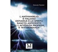 L'antivangelio è italiano. Ostiarius è lo spiritu sancto anticristo. In: l'avvenuta profezia e testimonianza. Vol. 5