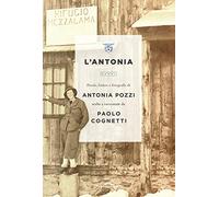 L'Antonia. Poesie, lettere e fotografie di Antonia Pozzi scelte e raccontate da Paolo Cognetti