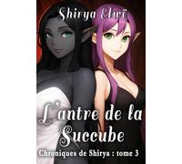 L'Antre de la Succube: Chroniques de Shirya - Tome 3