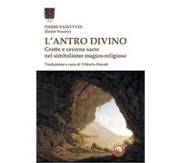 L'antro divino. Grotte e caverne nel simbolismo magico-religioso