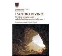 L'antro divino. Grotte e caverne nel simbolismo magico-religioso