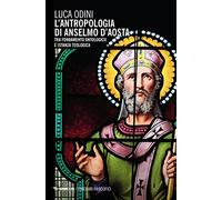 L' antropologia di Anselmo d'Aosta. Tra fondamento ontologico e istanza teologica