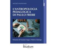 L'ANTROPOLOGIA PEDAGOGICA DI PAULO FREIRE - VALENZANO NICOLO' - Studium