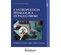 L'ANTROPOLOGIA PEDAGOGICA DI PAULO FREIRE - VALENZANO NICOLO' - Studium