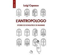 L' antropologo. Storie di scheletri e di mummie
