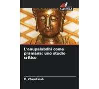 L'anupalabdhi come pramana: uno studio critico