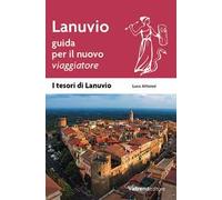 Lanuvio. Guida per il nuovo viaggiatore
