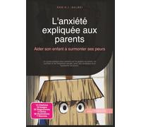 L'anxiété expliquée aux parents: Aider son enfant à surmonter ses peurs