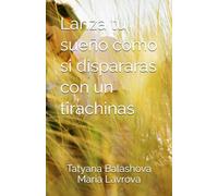 Lanza tu sueño como si dispararas con un tirachinas