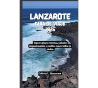 LANZAROTE Guía de viaje 2026: Explora playas remotas, paisajes impresionantes y pueblos construidos en piedra.