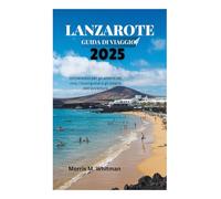 LANZAROTE GUIDA DI VIAGGIO 2025: Un paradiso per gli amanti del vino, i buongustai e gli amanti dell'avventura