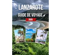 LANZAROTE GUIDE DE VOYAGE 2026