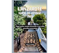 LANZAROTE Guide de voyage 2026: Plages isolées, musées interactifs et merveilles naturelles souterraines