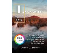 Lanzarote Guide de voyage 2026: Volcans baignés de lumière, plages secrètes et instants inoubliables