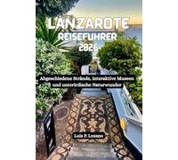 LANZAROTE Reiseführer 2026: Abgeschiedene Strände, interaktive Museen und unterirdische Naturwunder