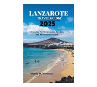 LANZAROTE TRAVEL GUIDE 2025: A Paradise for Wine Lovers, Foodies, and Adventure Seekers