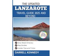 LANZAROTE TRAVEL GUIDE 2025 AND BEYOND (COLOUR EDITION): Discover Unforgettable Experiences in the Canary Islands.