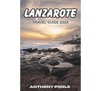 Lanzarote Travel Guide 2025: Discover the Island Where Silence Speaks