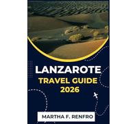 LANZAROTE TRAVEL GUIDE 2026: Discover Volcanic Beaches, Hidden Villages, and Canary Island Magic