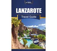 Lanzarote Travel Guide 2026: Explore Top Attractions, Beaches, Local Cuisine, and Things to Do in the Canary Islands