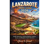 Lanzarote Travel Guide 2026: Insider Itineraries, Cultural Etiquette, Culinary Secrets, and Biosphere-Aware Adventures