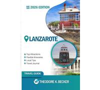 LANZAROTE TRAVEL GUIDE: Discover Top Attractions, Outdoor Activities, Hidden Gems, and Day Trips For Adventurous Traveler