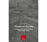 L' anziano e la città. L'impegno della comunità urbana a favore degli anziani