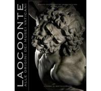 Laocoonte. Alle origini dei Musei Vaticani. Quinto centenario dei Musei Vaticani. Ediz. illustrata
