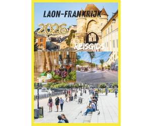 LAON REISGIDS 2026: Ontdek het hart van middeleeuws Frankrijk.