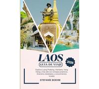 LAOS GUÍA DE VIAJE 2026: Explora Luang Prabang, Vientiane, Vang Vieng y más allá con consejos prácticos, itinerarios detallados y conocimientos locales.