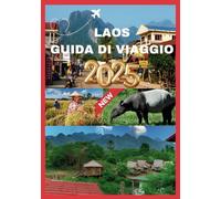 LAOS GUIDA DI VIAGGIO 2025: Il tuo compagno è essenziale per scoprire le meraviglie naturali e i tesori culturali del Laos.