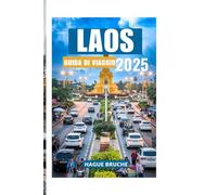 LAOS GUIDA DI VIAGGIO 2025: Un viaggio tra paesaggi mistici, templi tranquilli e natura mozzafiato
