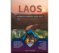 LAOS GUIDA DI VIAGGIO 2026-2027: La guida pratica per esploratori moderni a Luang Prabang, Vang Vieng e dintorni: budget intelligenti, itinerari ... di viaggio aggiornati per il 2026-2027