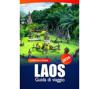 Laos Guida di Viaggio 2026: Esplora le gemme nascoste del sud-est asiatico, le avventure all'aria aperta, la cultura, la cucina e i consigli degli esperti in Indocina