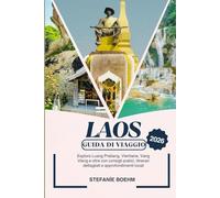 LAOS GUIDA DI VIAGGIO 2026: Esplora Luang Prabang, Vientiane, Vang Vieng e oltre con consigli pratici, itinerari dettagliati e approfondimenti locali