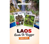 LAOS Guida turistica 2025-2026: Esplora antichi templi, cascate mozzafiato, una cultura vivace e tesori nascosti a Luang Prabang, Vientiane e oltre