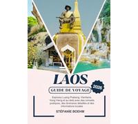 LAOS GUIDE DE VOYAGE 2026: Explorez Luang Prabang, Vientiane, Vang Vieng et au-delà avec des conseils pratiques, des itinéraires détaillés et des informations locales