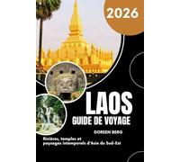 LAOS GUIDE DE VOYAGE 2026: Rivières, temples et paysages intemporels d'Asie du Sud-Est