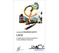 Laos. Il paese del milione di elefanti e dell'ombrello bianco