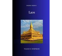 Laos: Il paese dimenticato dove il tempo scorre diversamente